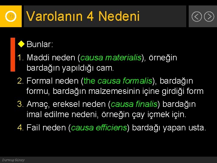 Varolanın 4 Nedeni 73 u Bunlar: 1. Maddi neden (causa materialis), örneğin bardağın yapıldığı