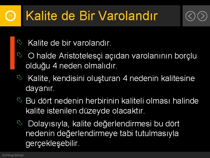 Kalite de Bir Varolandır 75 Kalite de bir varolandır. O halde Aristotelesçi açıdan varolanının