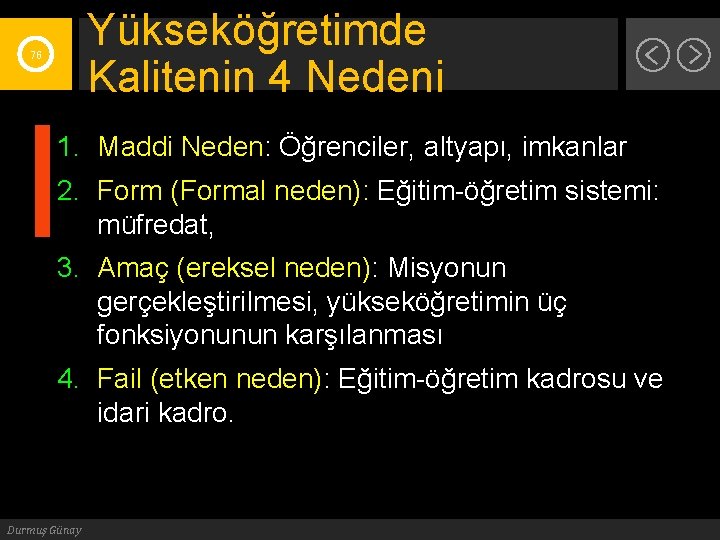 Yükseköğretimde Kalitenin 4 Nedeni 76 1. Maddi Neden: Öğrenciler, altyapı, imkanlar 2. Form (Formal