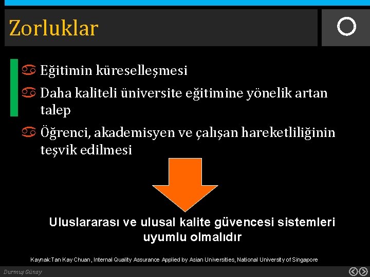 Zorluklar Eğitimin küreselleşmesi Daha kaliteli üniversite eğitimine yönelik artan talep Öğrenci, akademisyen ve çalışan