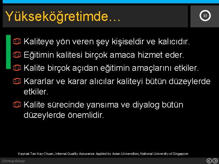 Yükseköğretimde… 82 Kaliteye yön veren şey kişiseldir ve kalıcıdır. Eğitimin kalitesi birçok amaca hizmet