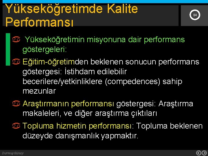 Yükseköğretimde Kalite Performansı 84 Yükseköğretimin misyonuna dair performans göstergeleri: Eğitim-öğretimden beklenen sonucun performans göstergesi: