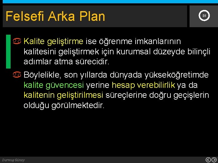 Felsefi Arka Plan 86 Kalite geliştirme ise öğrenme imkanlarının kalitesini geliştirmek için kurumsal düzeyde