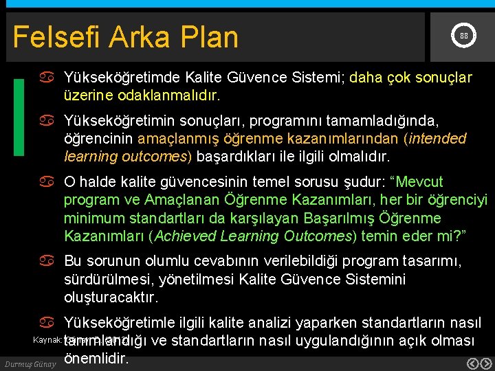 Felsefi Arka Plan 88 Yükseköğretimde Kalite Güvence Sistemi; daha çok sonuçlar üzerine odaklanmalıdır. Yükseköğretimin