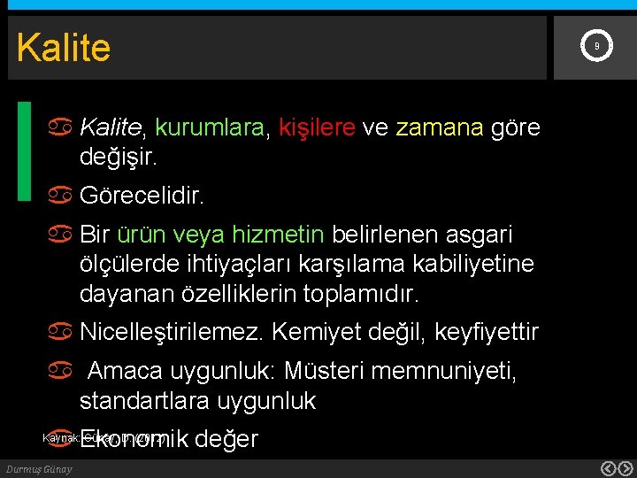 Kalite Kalite, kurumlara, kişilere ve zamana göre değişir. Görecelidir. Bir ürün veya hizmetin belirlenen