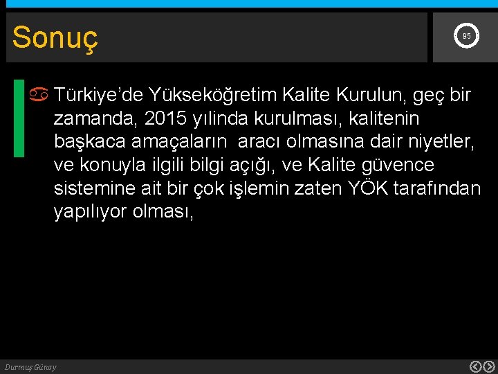 Sonuç 95 Türkiye’de Yükseköğretim Kalite Kurulun, geç bir zamanda, 2015 yılinda kurulması, kalitenin başkaca