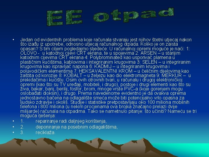  • • Jedan od evidentnih problema koje računala stvaraju jest njihov štetni utjecaj