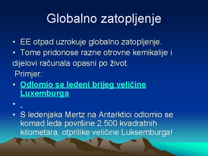 Globalno zatopljenje • EE otpad uzrokuje globalno zatopljenje. • Tome pridonose razne otrovne kemikalije