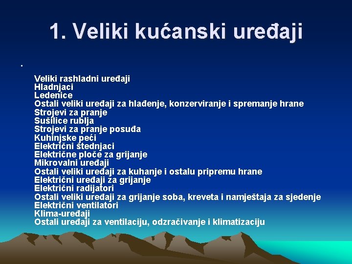 1. Veliki kućanski uređaji • Veliki rashladni uređaji Hladnjaci Ledenice Ostali veliki uređaji za