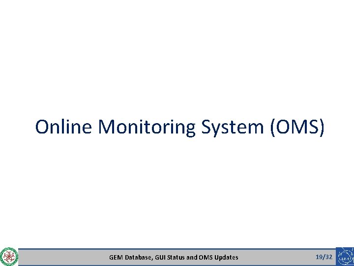 Online Monitoring System (OMS) GEM Database, GUI Status and OMS Updates 19/32 