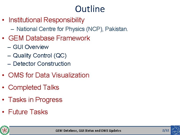 Outline • Institutional Responsibility – National Centre for Physics (NCP), Pakistan. • GEM Database