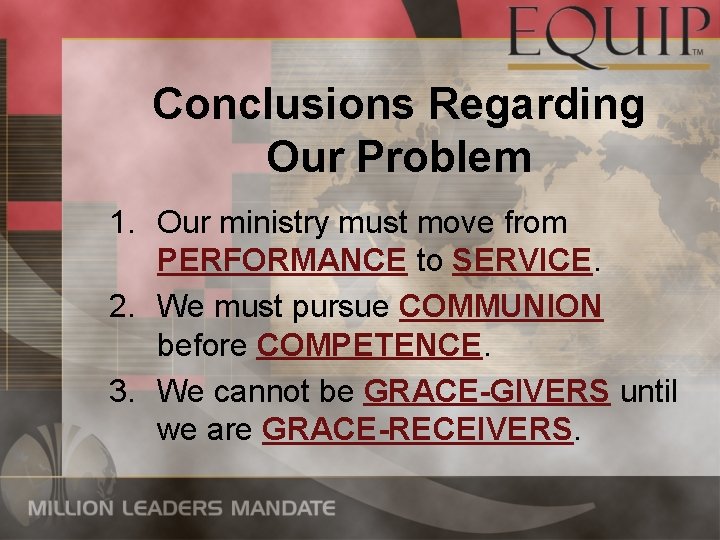 Conclusions Regarding Our Problem 1. Our ministry must move from PERFORMANCE to SERVICE. 2.