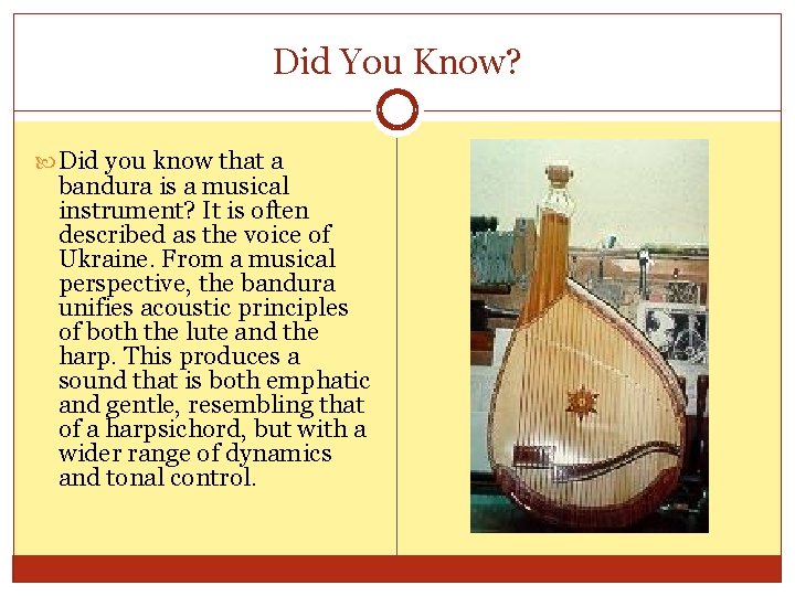Did You Know? Did you know that a bandura is a musical instrument? It