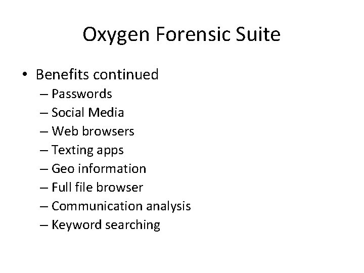 Oxygen Forensic Suite • Benefits continued – Passwords – Social Media – Web browsers