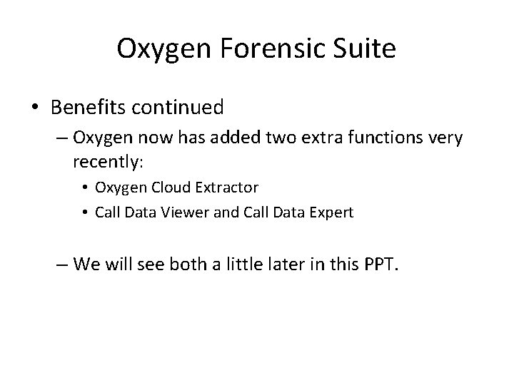 Oxygen Forensic Suite • Benefits continued – Oxygen now has added two extra functions