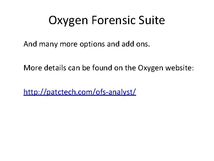 Oxygen Forensic Suite And many more options and add ons. More details can be