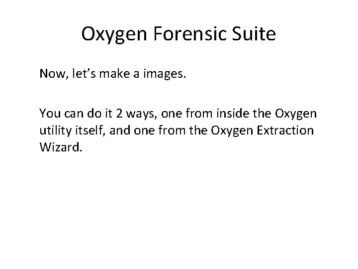 Oxygen Forensic Suite Now, let’s make a images. You can do it 2 ways,