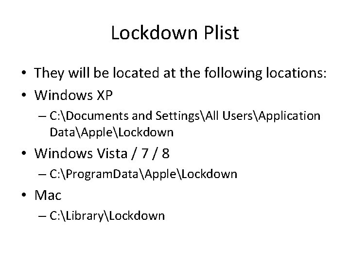 Lockdown Plist • They will be located at the following locations: • Windows XP