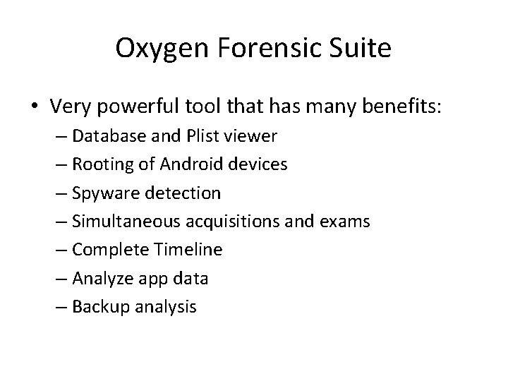 Oxygen Forensic Suite • Very powerful tool that has many benefits: – Database and