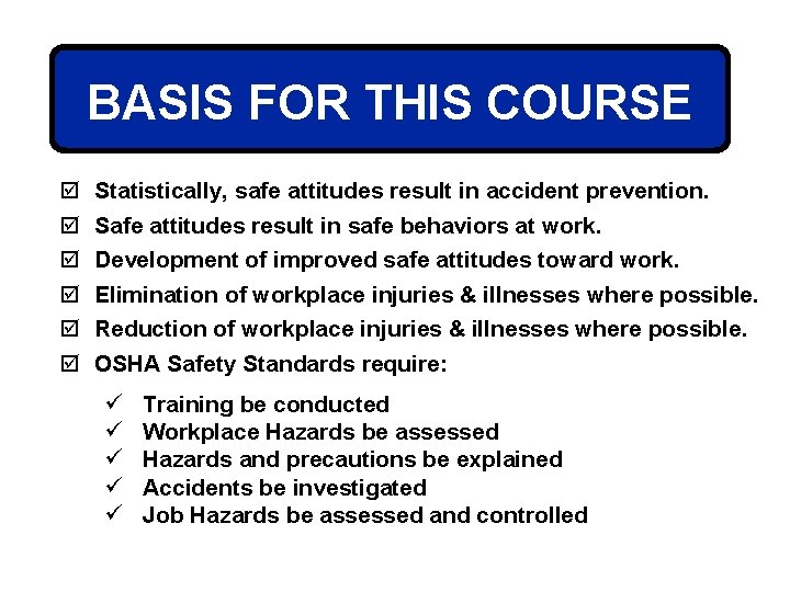 BASIS FOR THIS COURSE þ þ þ Statistically, safe attitudes result in accident prevention.