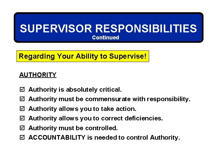 SUPERVISOR RESPONSIBILITIES Continued Regarding Your Ability to Supervise! AUTHORITY þ þ þ Authority is