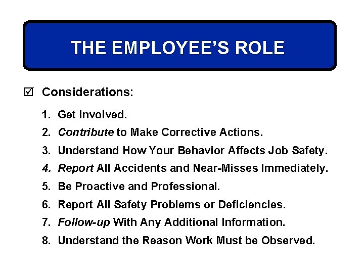 THE EMPLOYEE’S ROLE þ Considerations: 1. Get Involved. 2. Contribute to Make Corrective Actions.