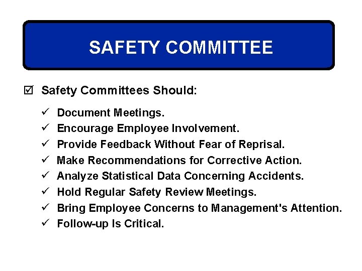 SAFETY COMMITTEE þ Safety Committees Should: ü ü ü ü Document Meetings. Encourage Employee