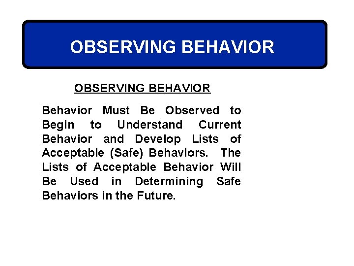 OBSERVING BEHAVIOR Behavior Must Be Observed to Begin to Understand Current Behavior and Develop