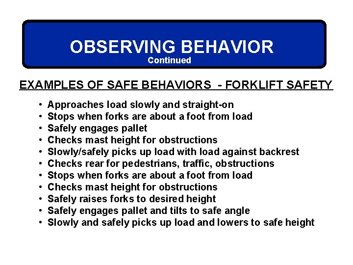 OBSERVING BEHAVIOR Continued EXAMPLES OF SAFE BEHAVIORS - FORKLIFT SAFETY • • • Approaches