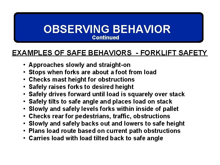 OBSERVING BEHAVIOR Continued EXAMPLES OF SAFE BEHAVIORS - FORKLIFT SAFETY • • • Approaches