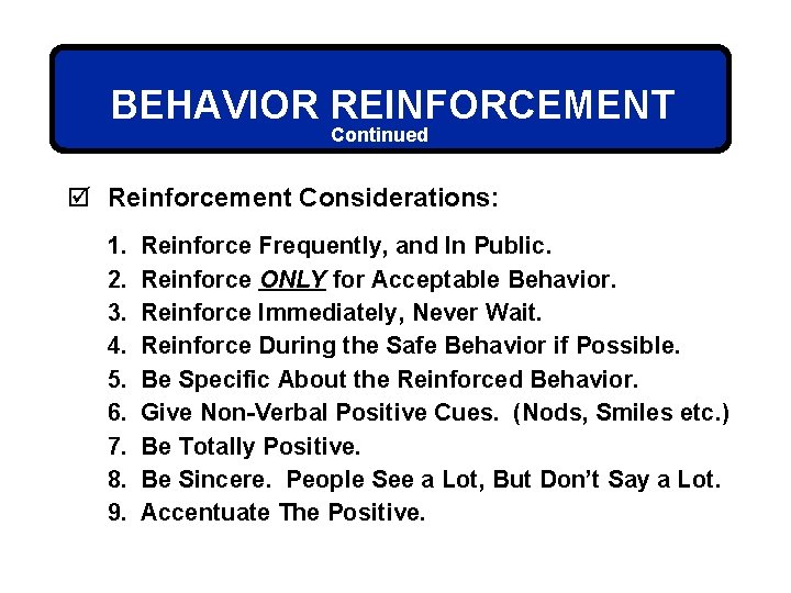 BEHAVIOR REINFORCEMENT Continued þ Reinforcement Considerations: 1. 2. 3. 4. 5. 6. 7. 8.