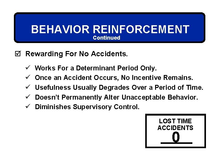 BEHAVIOR REINFORCEMENT Continued þ Rewarding For No Accidents. ü ü ü Works For a