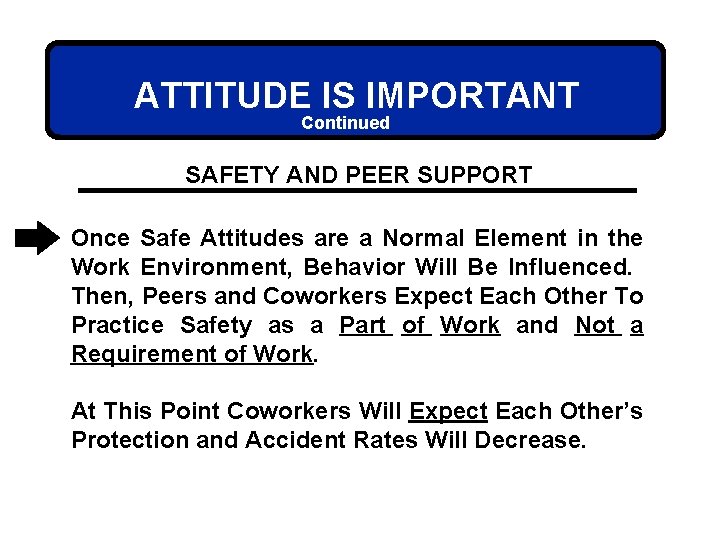 ATTITUDE IS IMPORTANT Continued SAFETY AND PEER SUPPORT Once Safe Attitudes are a Normal