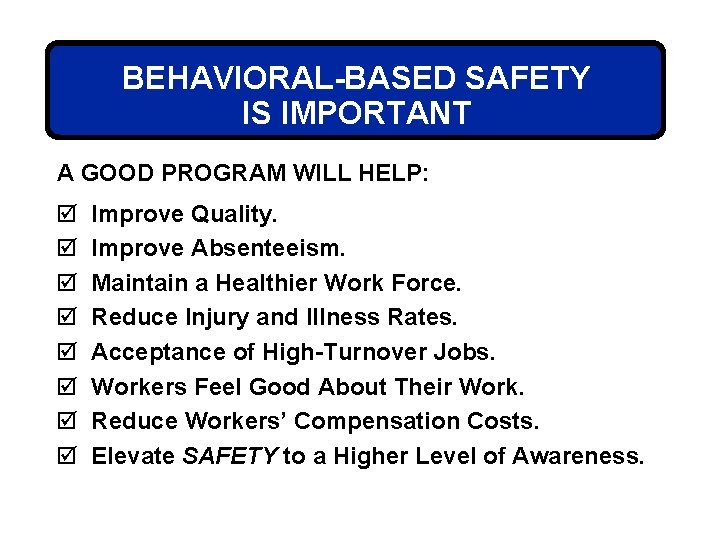 BEHAVIORAL-BASED SAFETY IS IMPORTANT A GOOD PROGRAM WILL HELP: þ þ þ þ Improve