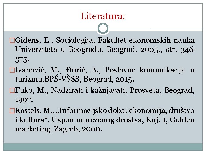 Literatura: �Gidens, E. , Sociologija, Fakultet ekonomskih nauka Univerziteta u Beogradu, Beograd, 2005. ,