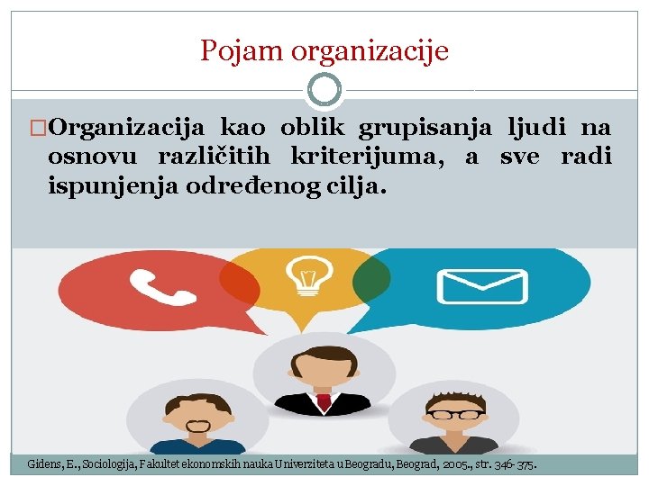 Pojam organizacije �Organizacija kao oblik grupisanja ljudi na osnovu različitih kriterijuma, a sve radi