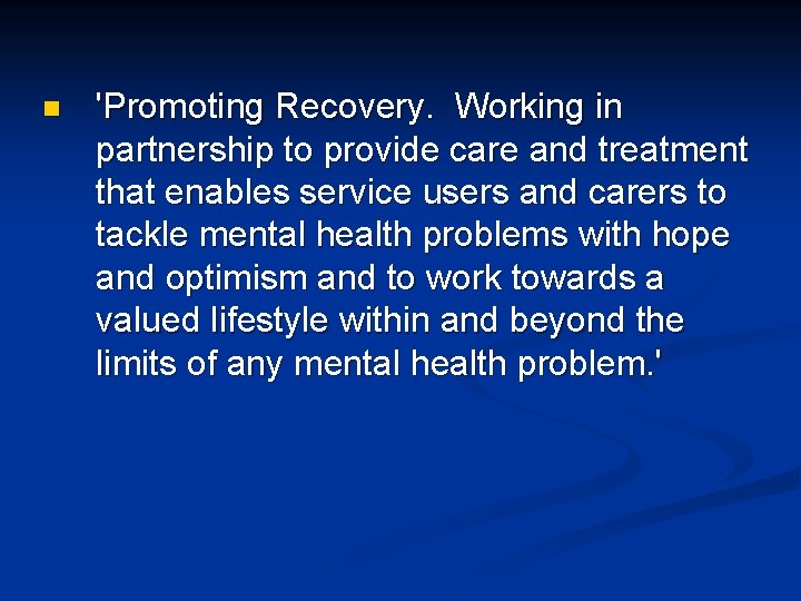 n 'Promoting Recovery. Working in partnership to provide care and treatment that enables service