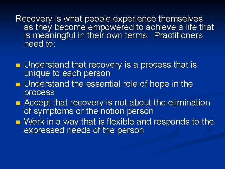 Recovery is what people experience themselves as they become empowered to achieve a life
