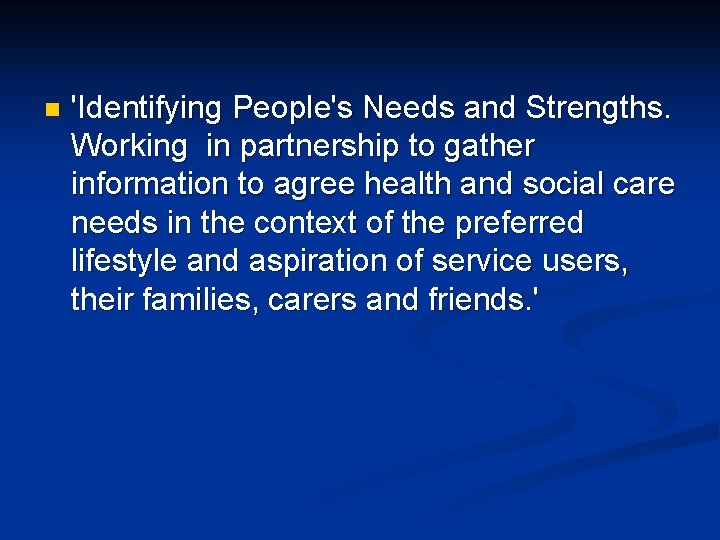 n 'Identifying People's Needs and Strengths. Working in partnership to gather information to agree