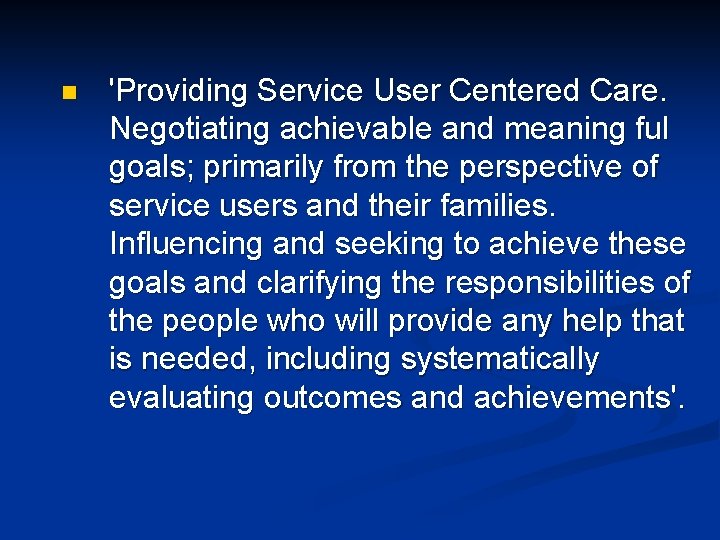 n 'Providing Service User Centered Care. Negotiating achievable and meaning ful goals; primarily from