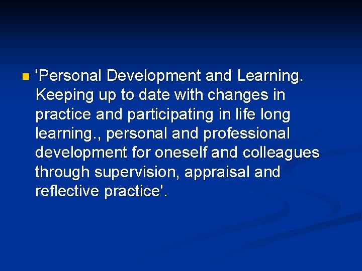 n 'Personal Development and Learning. Keeping up to date with changes in practice and