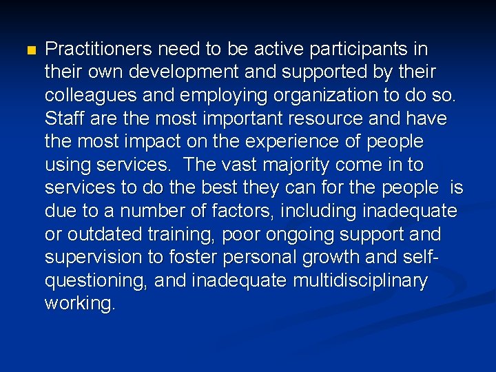 n Practitioners need to be active participants in their own development and supported by