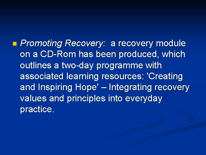 n Promoting Recovery: a recovery module on a CD-Rom has been produced, which outlines