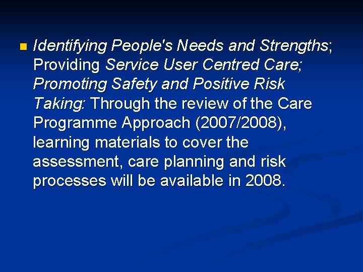 n Identifying People's Needs and Strengths; Providing Service User Centred Care; Promoting Safety and