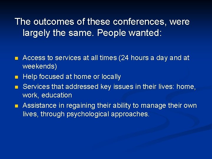 The outcomes of these conferences, were largely the same. People wanted: n n Access