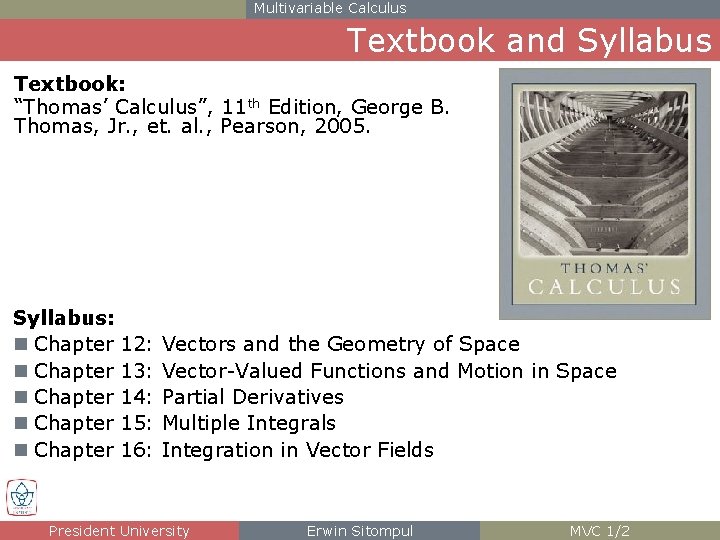 Multivariable Calculus Textbook and Syllabus Textbook: “Thomas’ Calculus”, 11 th Edition, George B. Thomas,