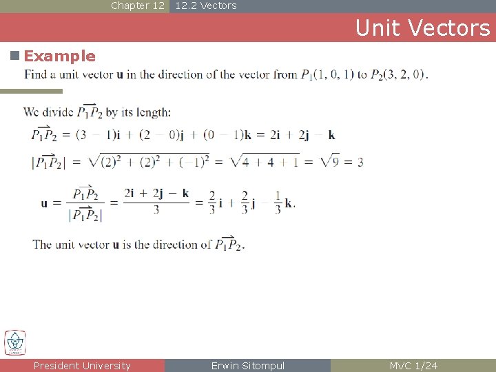 Chapter 12 12. 2 Vectors Unit Vectors n Example President University Erwin Sitompul MVC