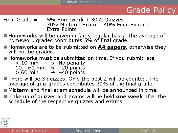 Multivariable Calculus Grade Policy Final Grade = 5% Homework + 30% Quizzes + 30%