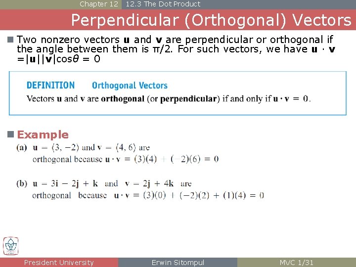 Chapter 12 12. 3 The Dot Product Perpendicular (Orthogonal) Vectors n Two nonzero vectors