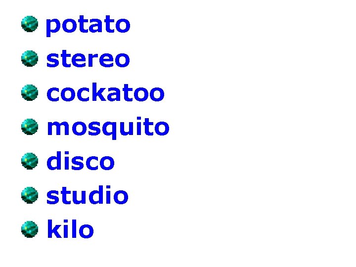 potato stereo cockatoo mosquito disco studio kilo 